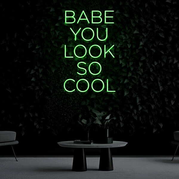 "BABE YOU LOOK SO COOL" Neon Sign