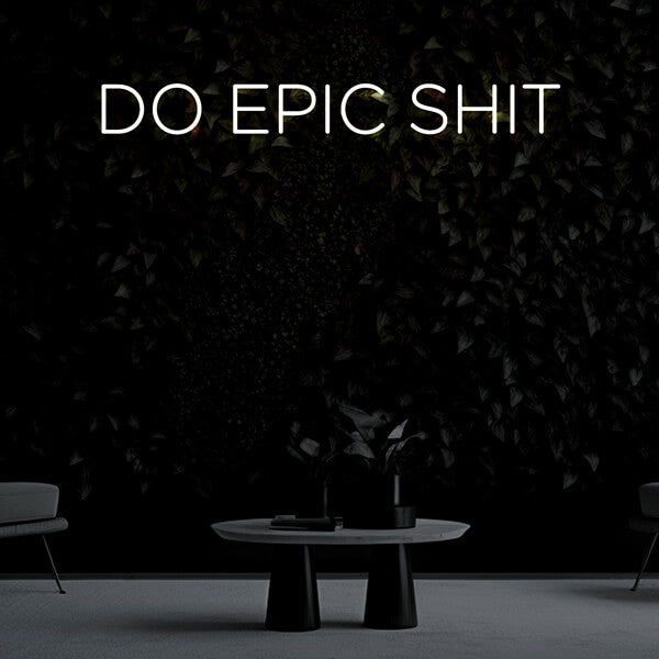"DO EPIC SHIT" Neon Sign
