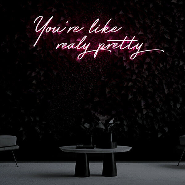 "You're like really pretty" Neon Sign