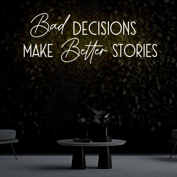 "Bad decisions make better stories" Neon Sign