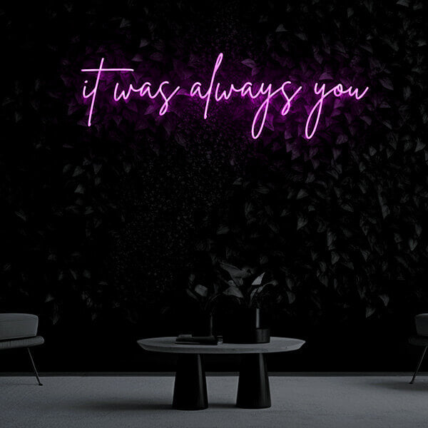 "it was always you" Neon Sign