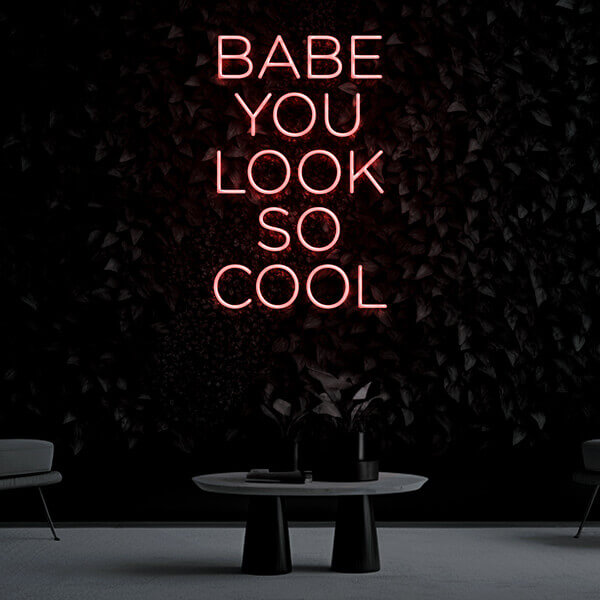 "BABE YOU LOOK SO COOL" Neon Sign