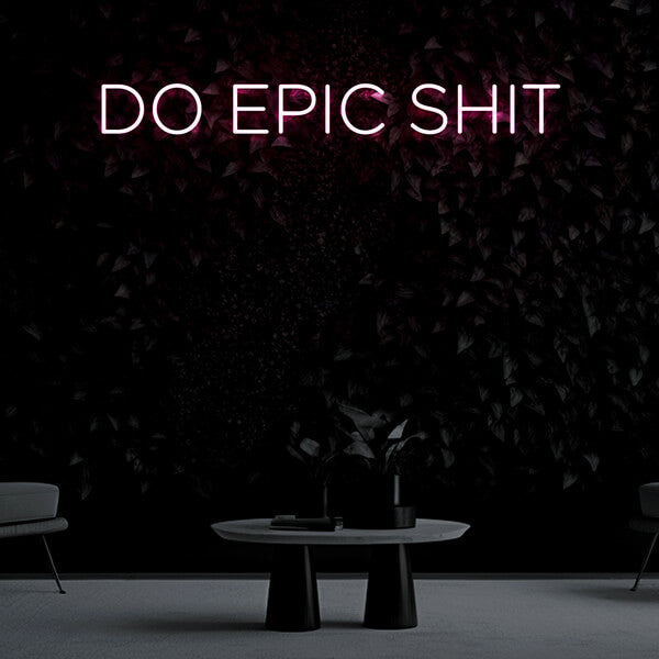 "DO EPIC SHIT" Neon Sign