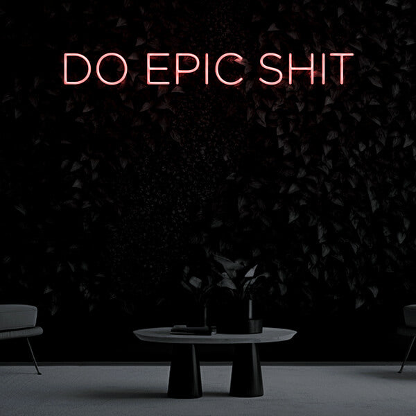 "DO EPIC SHIT" Neon Sign