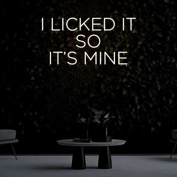 "I LICKED SO IT'S MINE" Neon Sign