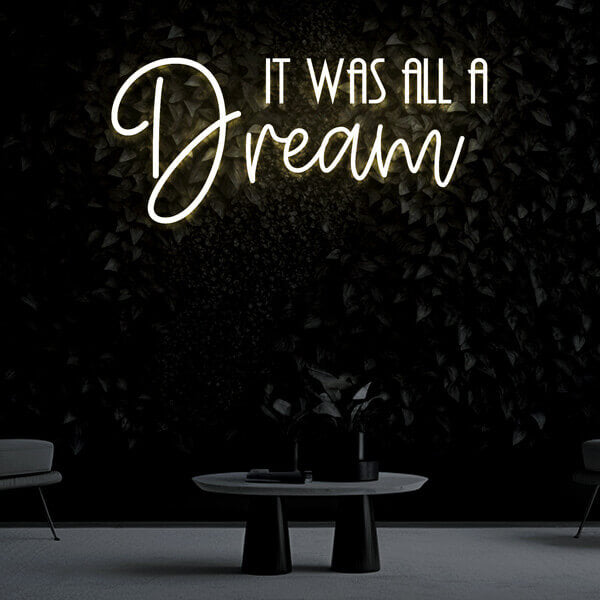 "It was all a dream" Neon Sign