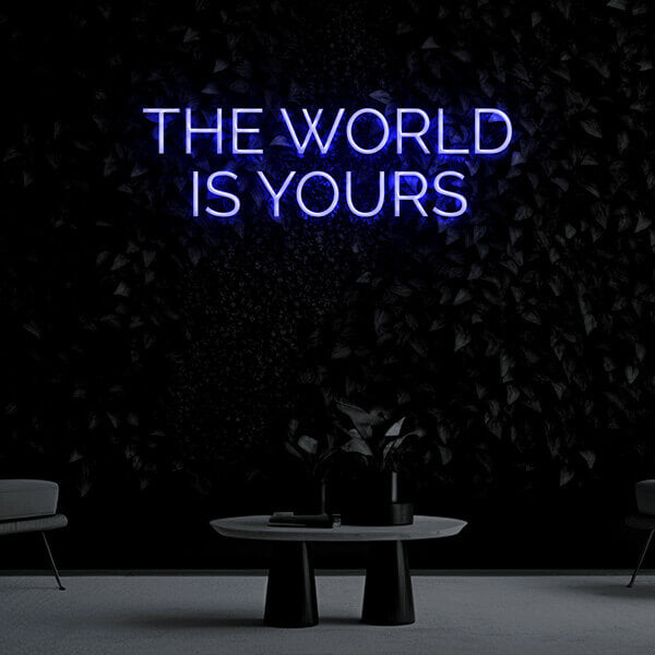 "The World Is Yours" Neon Sign