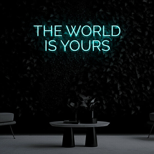 "The World Is Yours" Neon Sign