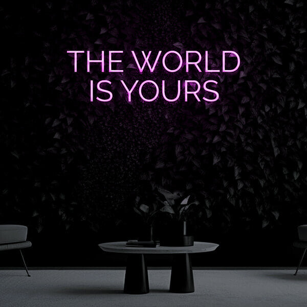 "The World Is Yours" Neon Sign