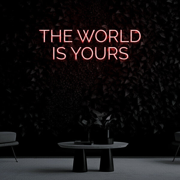 "The World Is Yours" Neon Sign