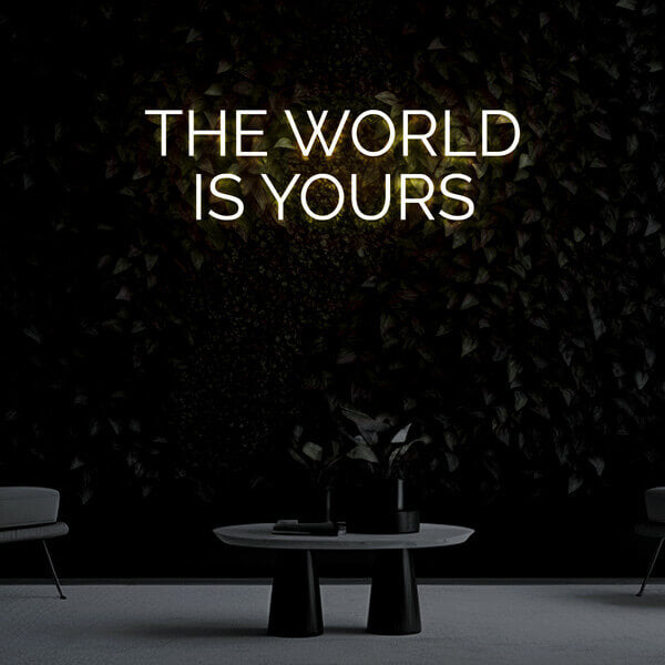 "The World Is Yours" Neon Sign