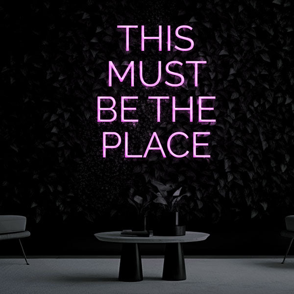 "THIS MUST BE THE PLACE" Neon Sign