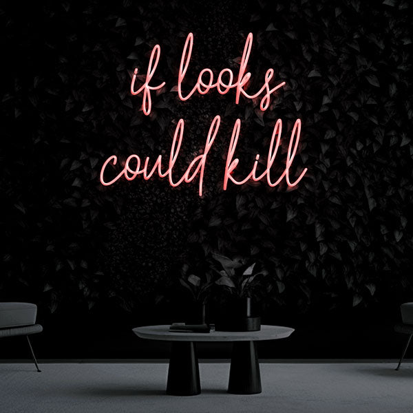 "if looks could kill" Neon Sign