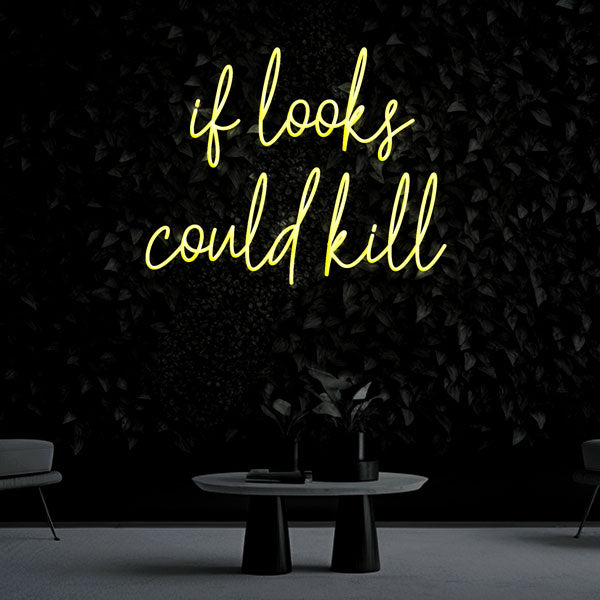 "if looks could kill" Neon Sign