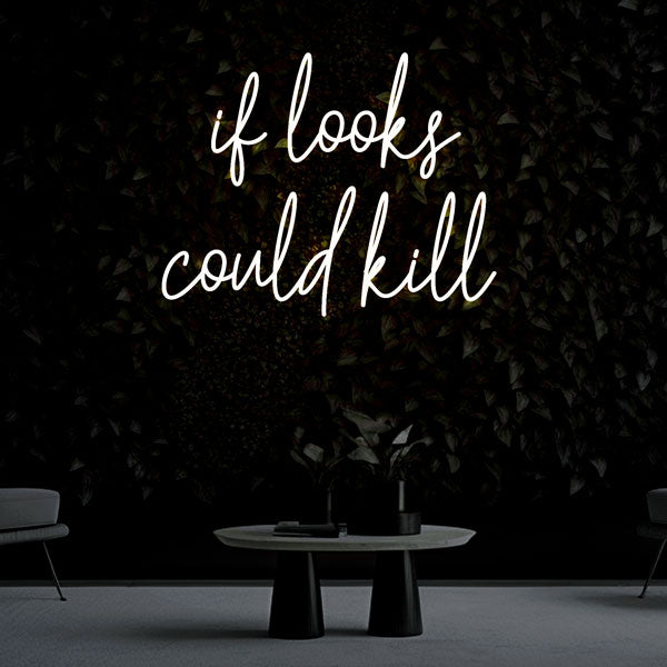 "if looks could kill" Neon Sign