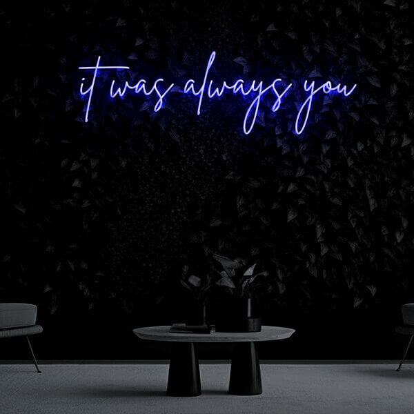 "it was always you" Neon Sign