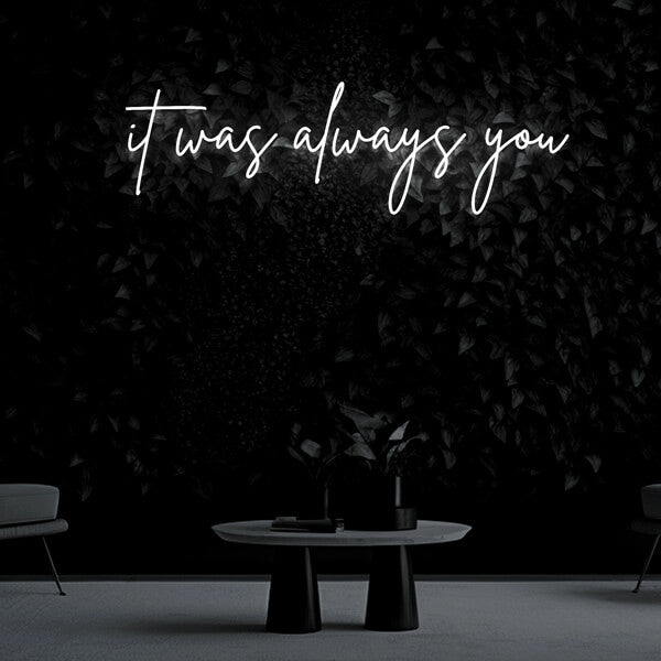 "it was always you" Neon Sign