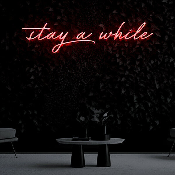 "stay a while" Neon Sign